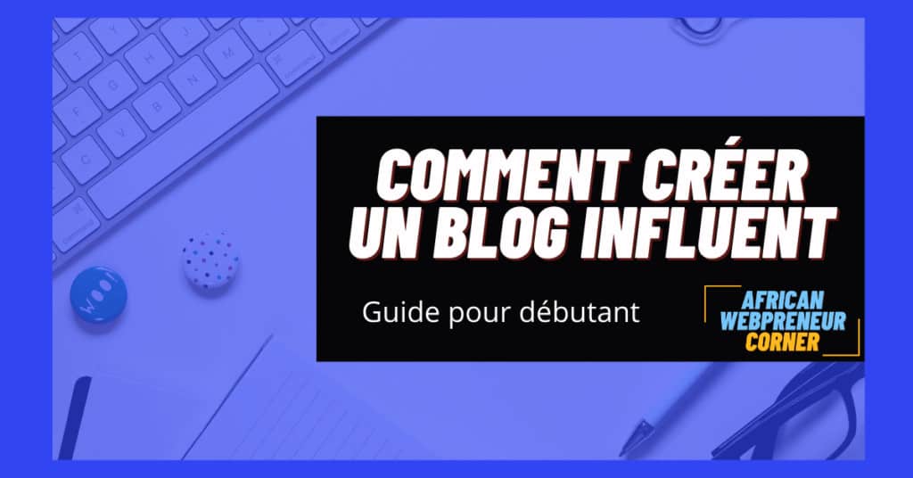 Comment créer un blog influent