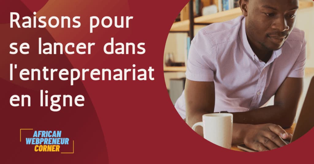 Pourquoi se lancer dans l'entreprenariat en ligne